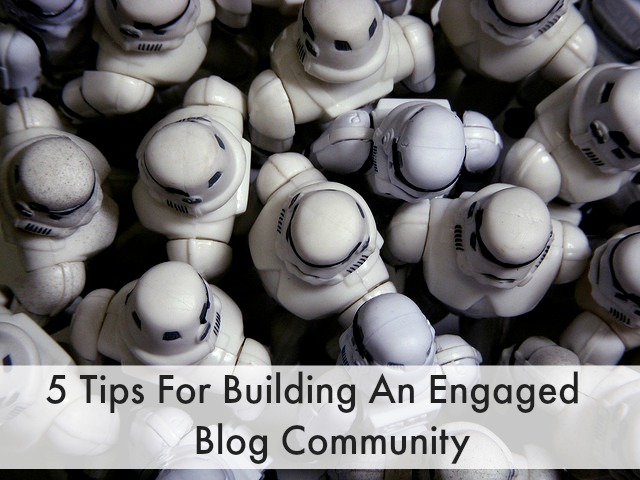 5 Tips For Building An Engaged Blog Community